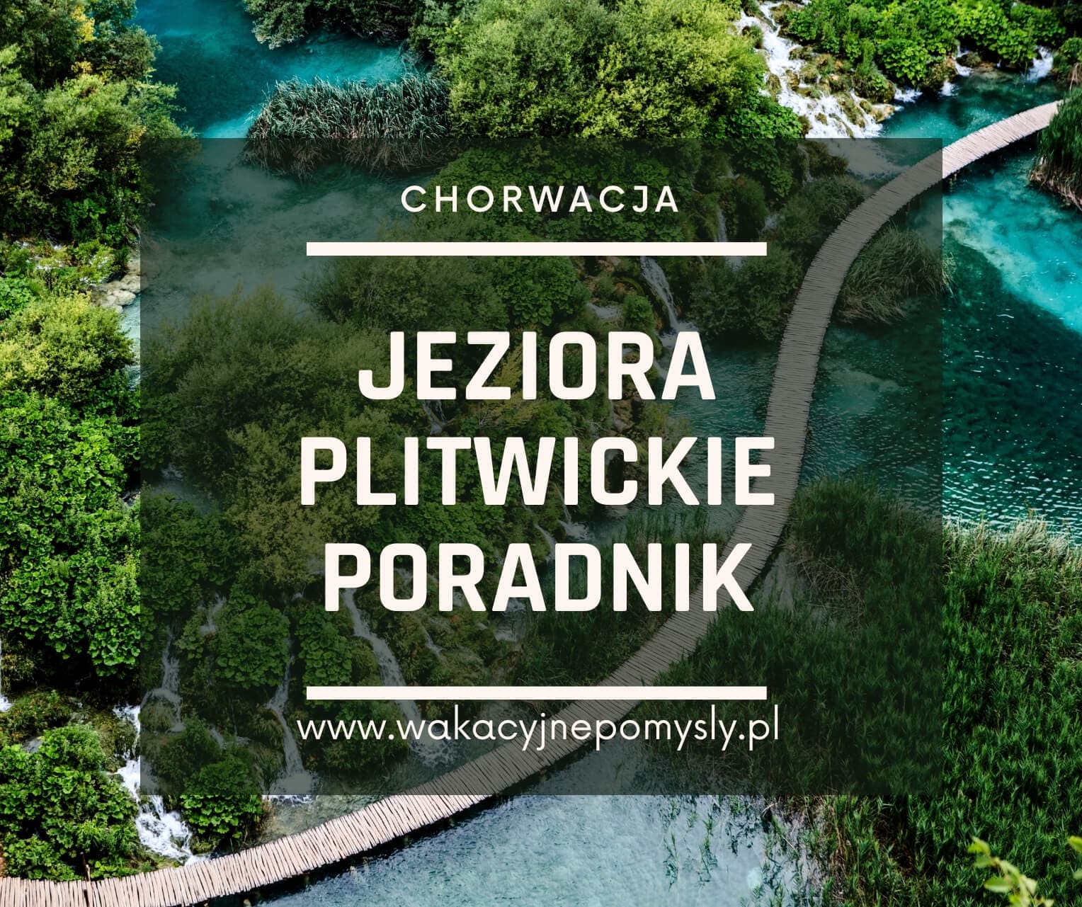 Jeziora Plitwickie w Chorwacji: Przyjemny Przewodnik Turystyczny