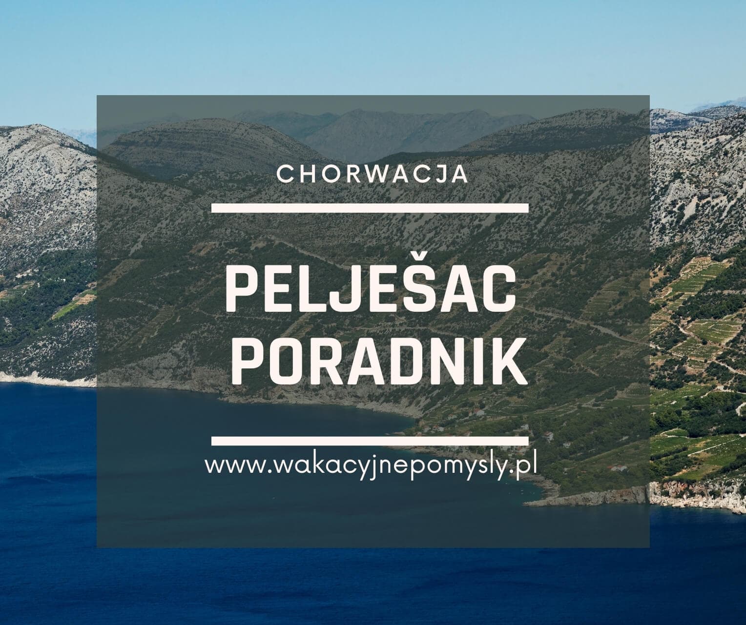 Pelješac – co zobaczyć i zwiedzić. Plaże, restauracje, polecenia