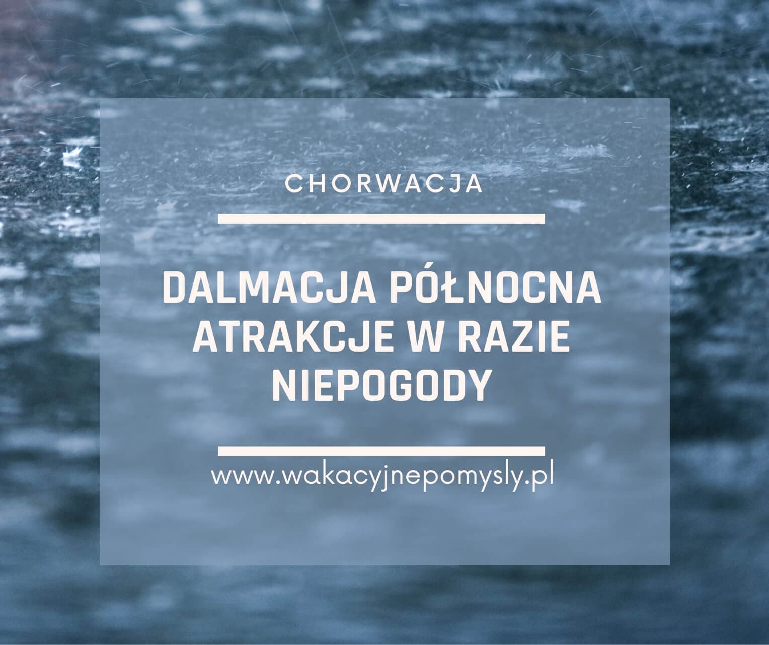 Dalmacja Północna w razie niepogody - Przewodnik po atrakcjach