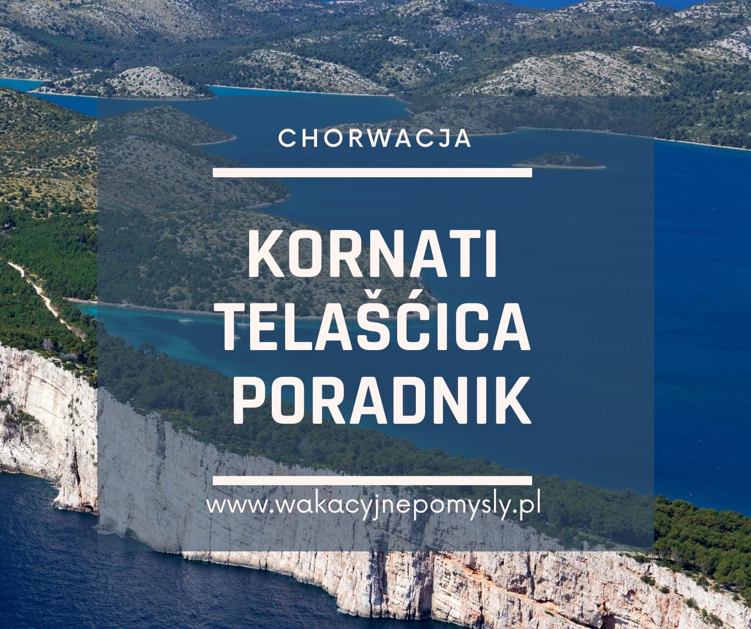 Wyspy Kornati i Park Krajobrazowy Telašćica - Przewodnik Turystyczny